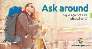 Ask Around | O Que Significa Este Phrasal Verb?